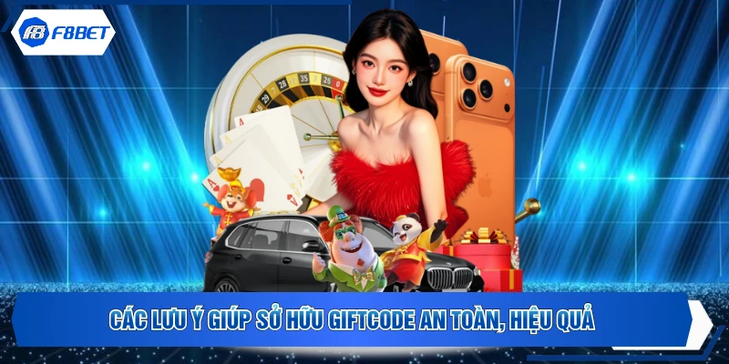 Các lưu ý giúp sở hữu giftcode an toàn, hiệu quả