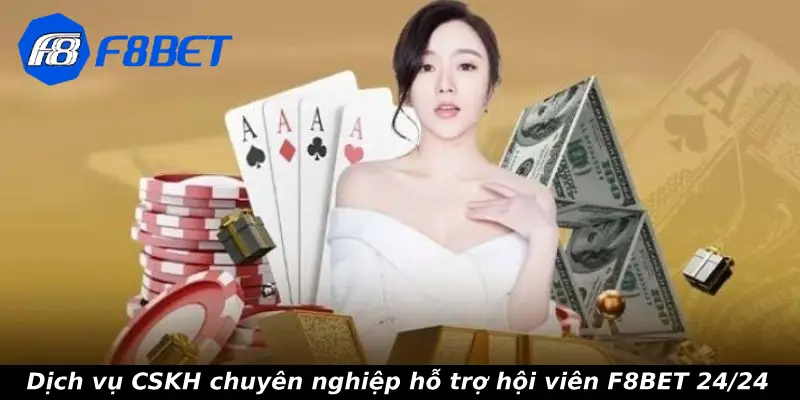 Dịch vụ CSKH chuyên nghiệp hỗ trợ hội viên F8BET 24/24