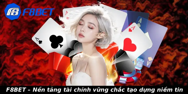 F8BET – Nền tảng tài chính vững chắc tạo dựng niềm tin