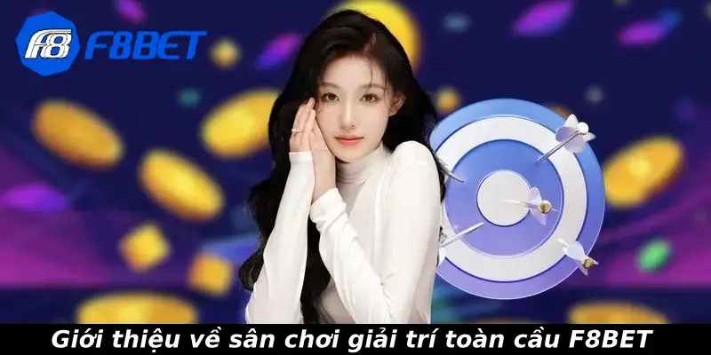 Giới thiệu về sân chơi giải trí toàn cầu F8BET