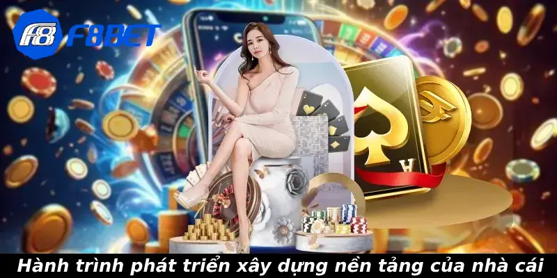 Hành trình phát triển xây dựng nền tảng của nhà cái