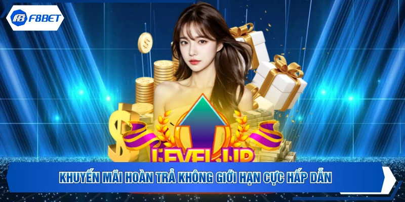 Khuyến mãi hoàn trả không giới hạn cực hấp dẫn