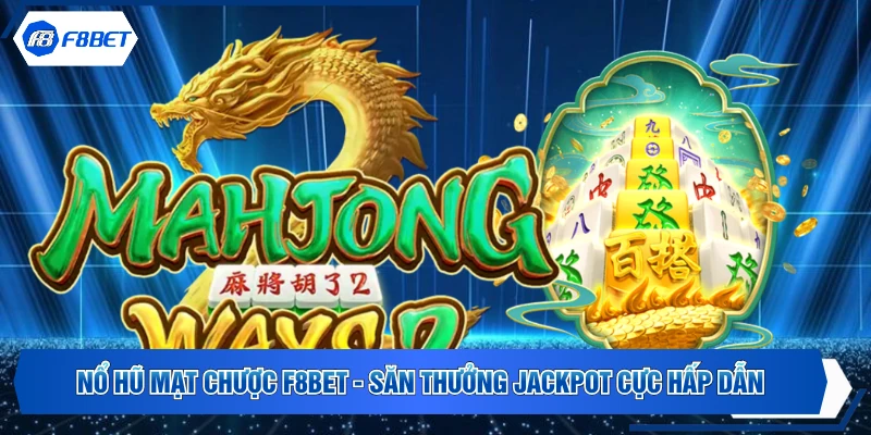 Nổ Hũ Mạt Chược F8BET - Săn Thưởng Jackpot Cực Hấp Dẫn