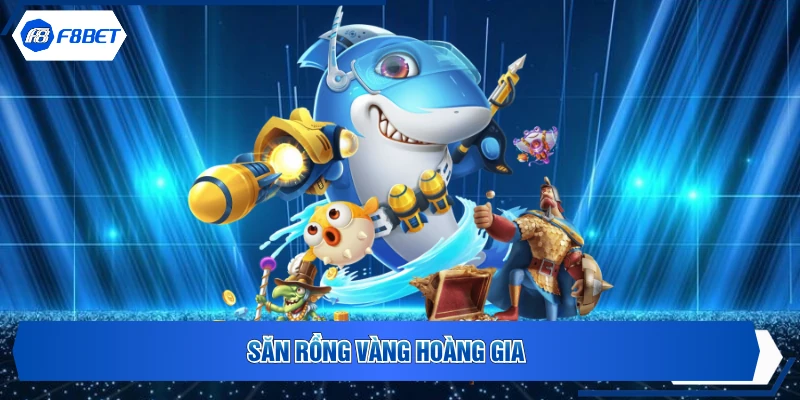 Săn Rồng Vàng Hoàng Gia