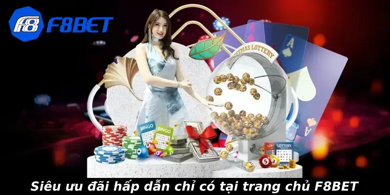 Siêu ưu đãi hấp dẫn chỉ có tại trang chủ F8BET