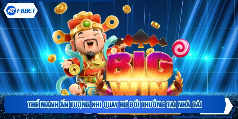 Thế mạnh ấn tượng khi quay hũ đổi thưởng tại nhà cái