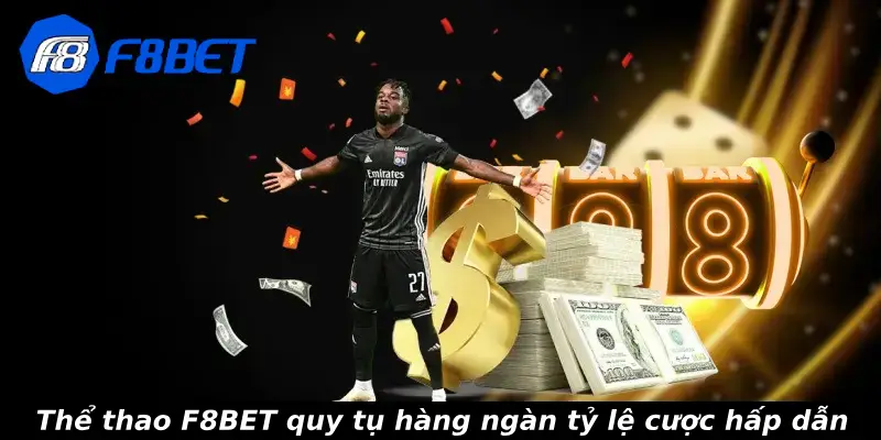 Thể thao F8BET quy tụ hàng ngàn tỷ lệ cược hấp dẫn