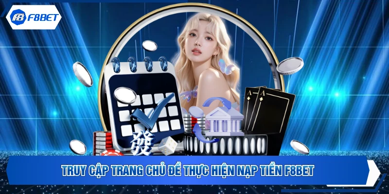Truy cập trang chủ đề thực hiện nạp tiền F8BET