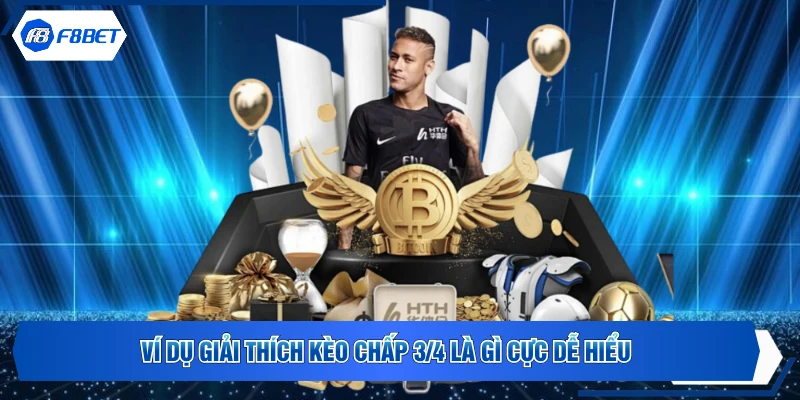 Ví dụ giải thích kèo chấp 3/4 là gì cực dễ hiểu