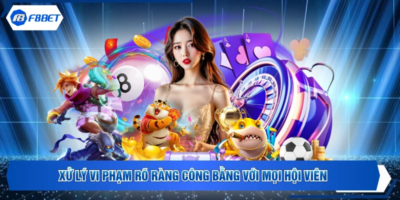 Xử lý vi phạm rõ ràng công bằng với mọi hội viên