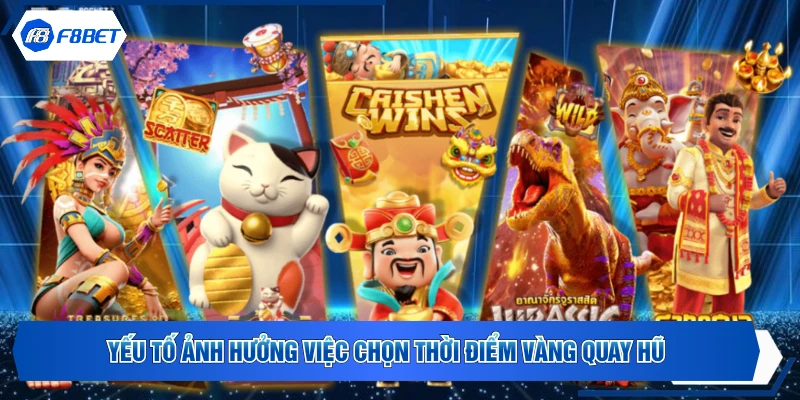 Yếu tố ảnh hưởng việc chọn thời điểm vàng quay hũ