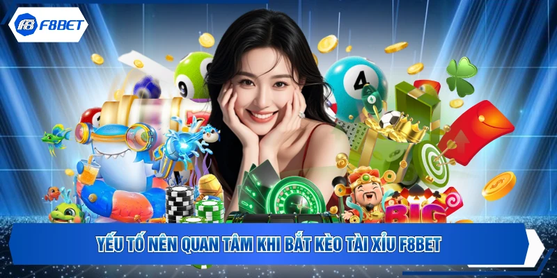 Yếu tố nên quan tâm khi bắt kèo tài xỉu F8BET